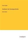 Franz Kugler - Handbuch der Kunstgeschichte