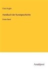 Franz Kugler - Handbuch der Kunstgeschichte