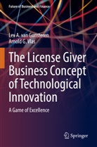 Lex A. van Gunsteren, Lex A van Gunsteren, Lex A. van Gunsteren, Arnold G Vlas, Arnold G. Vlas - The License Giver Business Concept of Technological Innovation