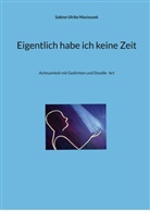 Sabine Ulrike Macioszek - Eigentlich habe ich keine Zeit