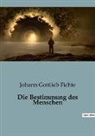 Johann Gottlieb Fichte - Die Bestimmung des Menschen