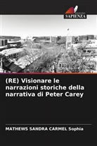 MATHEWS SANDRA CARMEL Sophia - (RE) Visionare le narrazioni storiche della narrativa di Peter Carey