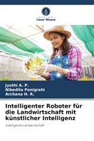 Jyothi A P, Jyothi A. P., Archana H R, Archana H. R., Nibedita Panigrahi - Intelligenter Roboter für die Landwirtschaft mit künstlicher Intelligenz