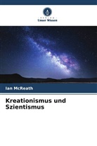 Ian McReath - Kreationismus und Szientismus