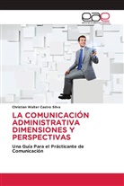 Christian Walter Castro Silva - LA COMUNICACIÓN ADMINISTRATIVA DIMENSIONES Y PERSPECTIVAS