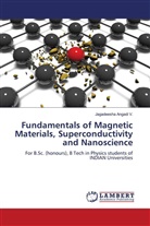 Jagadeesha Angadi V. - Fundamentals of Magnetic Materials, Superconductivity and Nanoscience