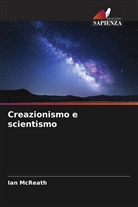 Ian McReath - Creazionismo e scientismo