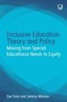 Jeremy Monsen, Sue Soan, Sue Monsen Soan - Inclusive Education Theory and Policy: Moving From Special