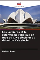 Michael Speth - Les Lumières et le réformisme religieux en Inde au XIXe siècle et au début du XXe siècle