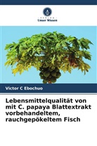 Victor C Ebochuo - Lebensmittelqualität von mit C. papaya Blattextrakt vorbehandeltem, rauchgepökeltem Fisch