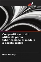 Mihai Alin Pop - Compositi avanzati utilizzati per la fabbricazione di modelli a parete sottile