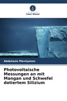 Abdulaziz Mavlyanov - Photovoltaische Messungen an mit Mangan und Schwefel dotiertem Silizium