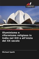 Michael Speth - Illuminismo e riformismo religioso in India nel XIX e all'inizio del XX secolo
