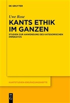 Uwe Rose - Kants Ethik im Ganzen