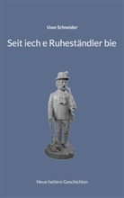 Uwe Schneider - Seit iech e Ruheständler bie