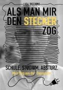 Luca Bischoni - Als man mir den Stecker zog Schule. Studium. Absturz. Mein Weg aus der Depression