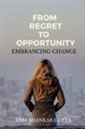 Uma Shankar - Transforming Regret into Opportunity