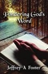 Jeffrey Foster, Jeffrey A Foster - Pondering God's Word