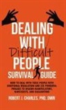 Robert J. Charles - Dealing With Difficult People Survival Guide