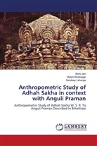 Vikash Bhatnagar, Nishi Jain, Sandeep Lahange - Anthropometric Study of Adhah Sakha in context with Anguli Praman