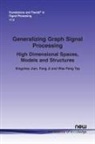 Feng Ji, Xingchao Jian, Wee Peng Tay - Generalizing Graph Signal Processing