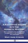 Mary Anne Atwood - A Suggestive Inquiry Into the Hermetic Mystery