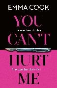 Emma Cook, Cook Emma - You Can't Hurt Me The unputdownable and addictive thriller with a gasp-out-loud twist!