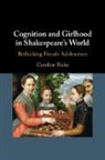 Caroline Bicks, Caroline (University of Maine Bicks, Bicks Caroline - Cognition and Girlhood in Shakespeare''s World