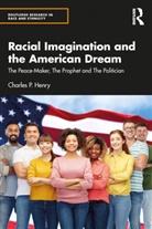 Charles P. Henry, Charles P. (University of California At Ber Henry - Racial Imagination and the American Dream