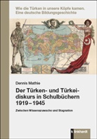 Dennis Mathie - Der Türken- und Türkeidiskurs in Schulbüchern 1919 - 1945