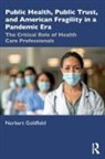 Norbert Goldfield, Goldfield Norbert - Public Health, Public Trust and American Fragility in a Pandemic Era
