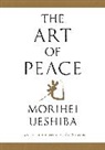 John Stevens, Morihei Ueshiba - The Art of Peace