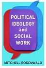 Mitchell Rosenwald, Mitchell (Associate Professor Rosenwald, Rosenwald Mitchell - Political Ideology and Social Work