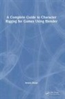 Armin Halac, Armin Halač - Complete Guide to Character Rigging for Games Using Blender