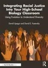 David E. Fastovsky, Fastovsky David E., David Upegui, David Fastovsky Upegui - Integrating Racial Justice Into Your High-School Biology Classroom