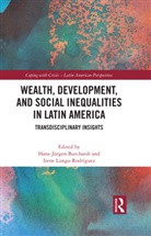 Hans-Jurgen (University of Kassel Burchardt, Hans-Jurgen (University of Kassel Burchdart, Hans-Jürgen Burchardt, Hans-Jürgen Burchdart, Irene Lungo Rodríguez - Wealth, Development, and Social Inequalities in Latin America