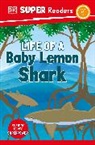DK - DK Super Readers Level 1 Life of a Baby Lemon Shark