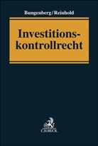 Marc Bungenberg, Philipp Reinhold - Investitionskontrollrecht