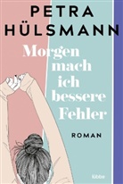 Petra Hülsmann - Morgen mach ich bessere Fehler
