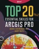 Bonnie Shrewsbury, Barry Waite - Top 20 Essential Skills for ArcGIS Pro