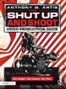 Anthony Artis, Anthony Q. Artis, Artis Anthony Q. - Shut Up and Shoot Video Production Guide