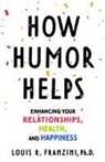 Louis R. Franzini - How Humor Helps