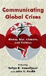 Yahya R. Pavlik Kamalipour, Yahya R. Kamalipour, Kamalipour Yahya R., John Pavlik, John V. Pavlik, Pavlik John V. - Communicating Global Crises