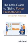 John Bond - Little Guide to Giving Poster Presentations