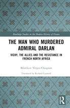 Benedicte Vergez-Chaignon, Bénédicte Vergez-Chaignon - Man Who Murdered Admiral Darlan