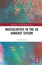 Greg Wolfman - Masculinities in the US Hangout Sitcom