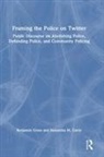 Samantha M Gavin, Samantha M. Gavin, Benjamin Gross, Benjamin Gavin Gross - Framing the Police on Twitter
