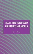 Raoni Padui - Hegel and Heidegger on Nature and World