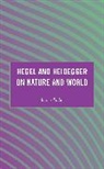 Raoni Padui - Hegel and Heidegger on Nature and World