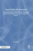 Keith Zizza - Game Audio Fundamentals - An Introduction to Theory, Planning, Practice of Soundscape Creation